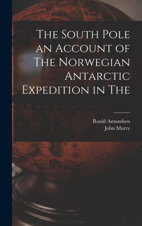 Produktbild: The South Pole an Account of The Norwegian Antarctic Expedition in The