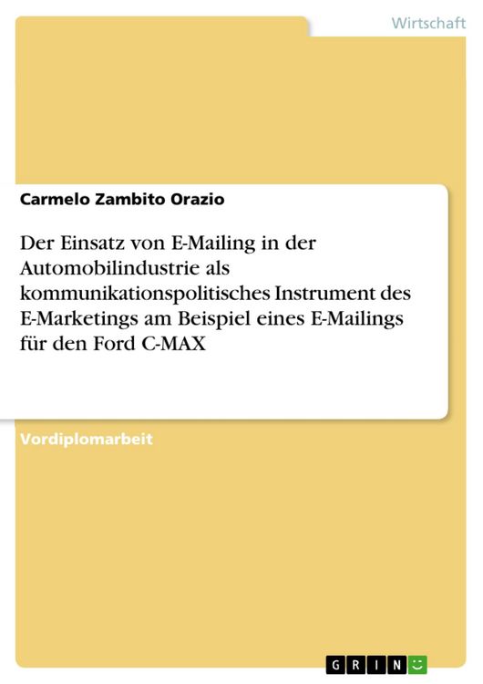 Produktbild: Der Einsatz von E-Mailing in der Automobilindustrie als kommunikationspolitisches Instrument des E-Marketings am Beispiel eines E-Mailings f&uuml;r den For