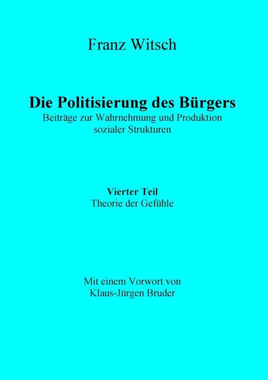 Produktbild: Die Politisierung des B&uuml;rgers, 4.Teil: Theorie der Gef&uuml;hle