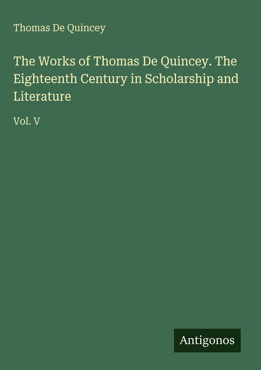 Produktbild: The Works of Thomas De Quincey. The Eighteenth Century in Scholarship and Literature