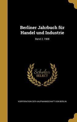 Produktbild: Berliner Jahrbuch f&uuml;r Handel und Industrie; Band 2, 1908