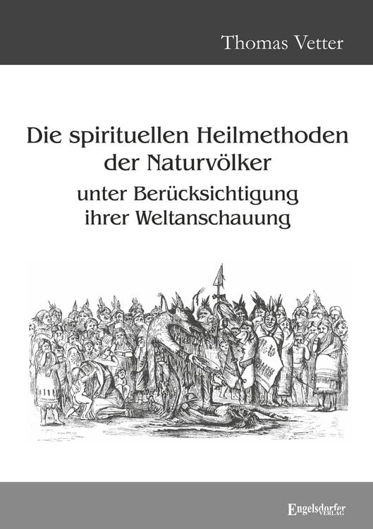 Produktbild: Die spirituellen Heilmethoden der Naturv&ouml;lker unter Ber&uuml;cksichtigung ihrer Weltanschauung