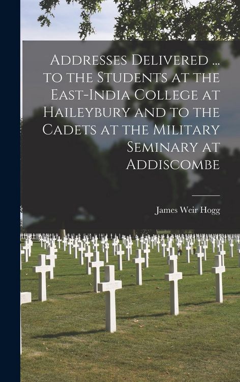 Produktbild: Addresses Delivered ... to the Students at the East-India College at Haileybury and to the Cadets at the Military Seminary at Addiscombe