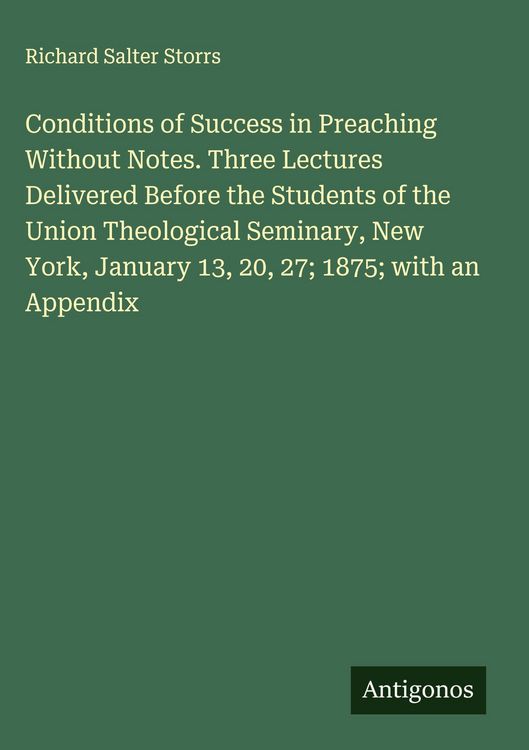 Produktbild: Conditions of Success in Preaching Without Notes. Three Lectures Delivered Before the Students of the Union Theological Seminary, New York, January 13
