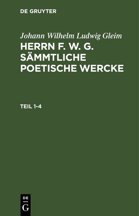 Produktbild: Herrn F. W. G. s&auml;mmtliche poetische Wercke. Teil 1-4