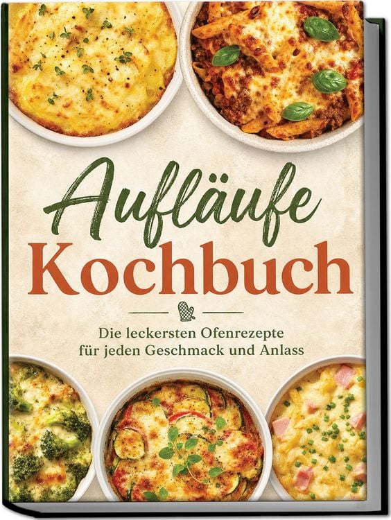 Produktbild: Aufl&auml;ufe Kochbuch: Die leckersten Ofenrezepte f&uuml;r jeden Geschmack und Anlass