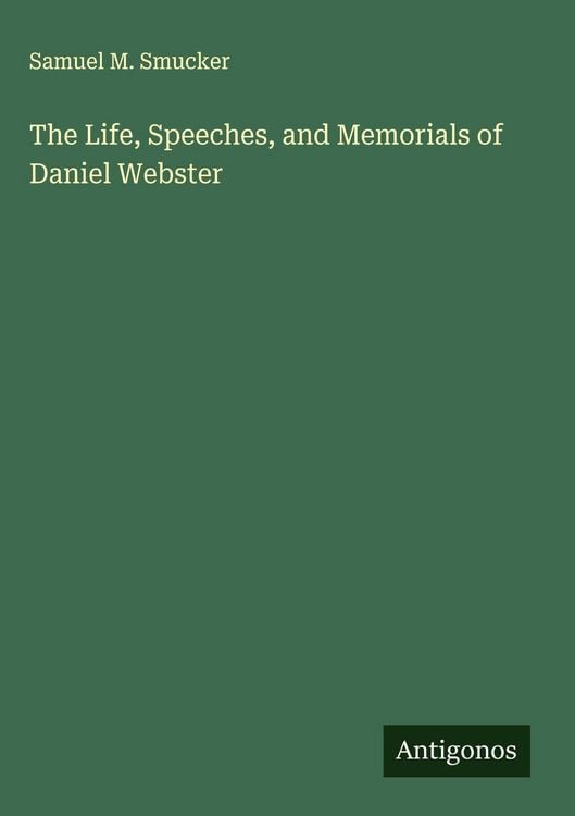 Produktbild: The Life, Speeches, and Memorials of Daniel Webster