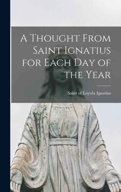 Produktbild: A Thought From Saint Ignatius for Each day of the Year
