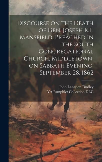 Produktbild: Discourse on the Death of Gen. Joseph K.F. Mansfield, Preached in the South Congregational Church, Middletown, on Sabbath Evening, September 28, 1862