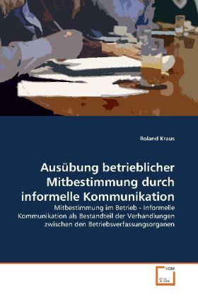 Produktbild: Kraus, R: Aus&uuml;bung betrieblicher Mitbestimmung durch informe