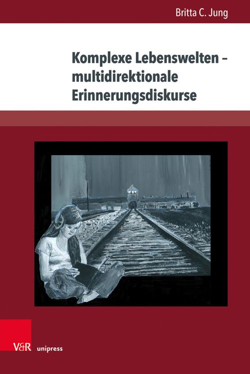 Bild vom Artikel Komplexe Lebenswelten - multidirektionale Erinnerungsdiskurse vom Autor Britta C. Jung
