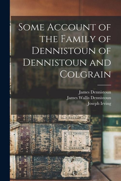 Produktbild: Some Account of the Family of Dennistoun of Dennistoun and Colgrain
