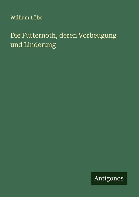 Produktbild: Die Futternoth, deren Vorbeugung und Linderung