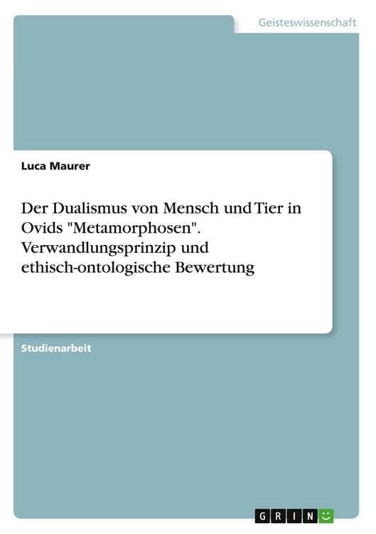 Produktbild: Der Dualismus von Mensch und Tier in Ovids "Metamorphosen". Verwandlungsprinzip und ethisch-ontologische Bewertung