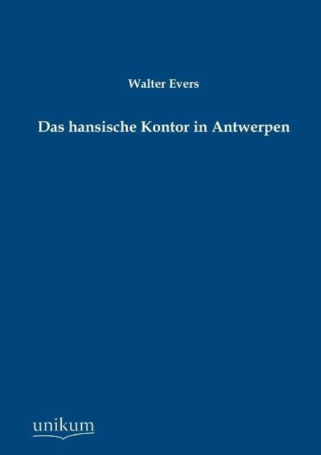 Produktbild: Evers, W: Das hansische Kontor in Antwerpen