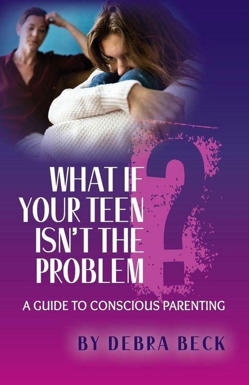 Produktbild: What If Your Teen Isn't the Problem? A Guide to Conscious Parenting