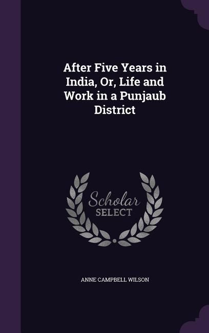 Produktbild: After Five Years in India, Or, Life and Work in a Punjaub District