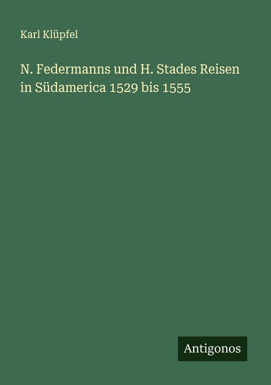 Produktbild: N. Federmanns und H. Stades Reisen in S&uuml;damerica 1529 bis 1555