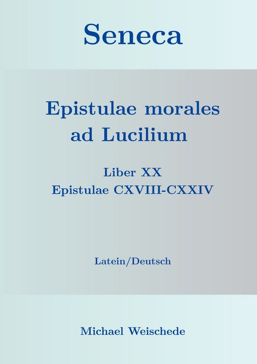 Produktbild: Seneca - Epistulae morales ad Lucilium - Liber XX Epistulae CXVIII-CXXIV