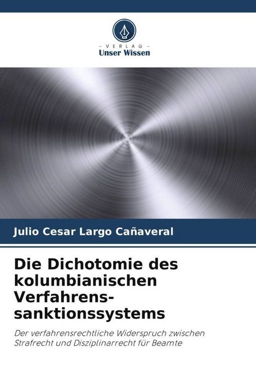Produktbild: Die Dichotomie des kolumbianischen Verfahrens-sanktionssystems