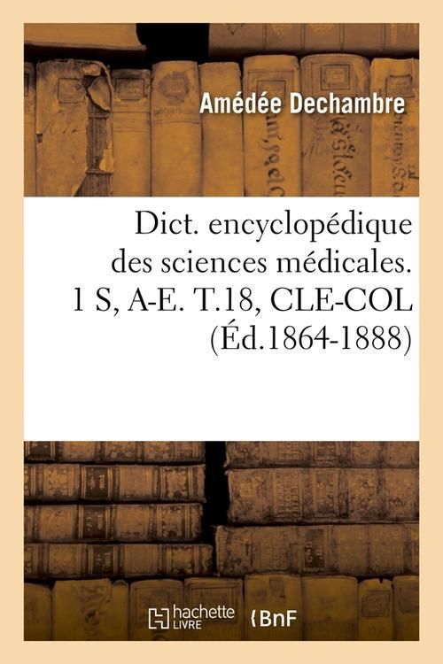 Produktbild: Dict. Encyclop&eacute;dique Des Sciences M&eacute;dicales. 1 S, A-E. T.18, Cle-Col (&Eacute;d.1864-1888)