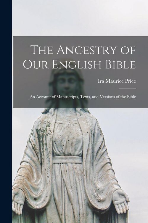 Produktbild: The Ancestry of Our English Bible: an Account of Manuscripts, Texts, and Versions of the Bible