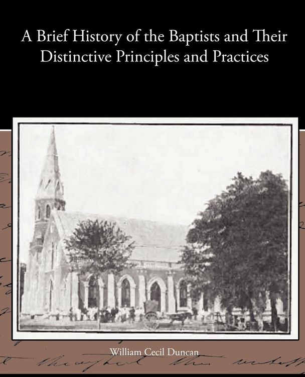 Produktbild: A Brief History of the Baptists and Their Distinctive Principles and Practices
