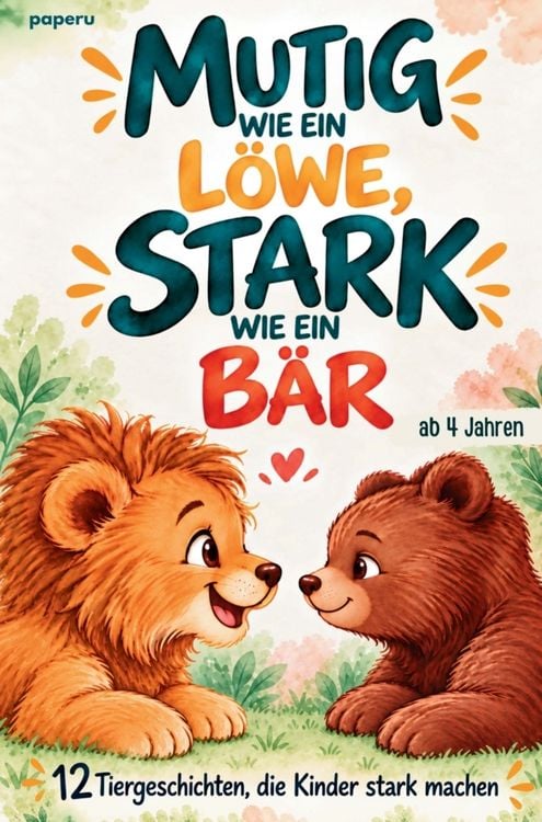 Produktbild: Mutig wie ein L&ouml;we, stark wie ein B&auml;r - 12 Tiergeschichten, die Kinder stark machen