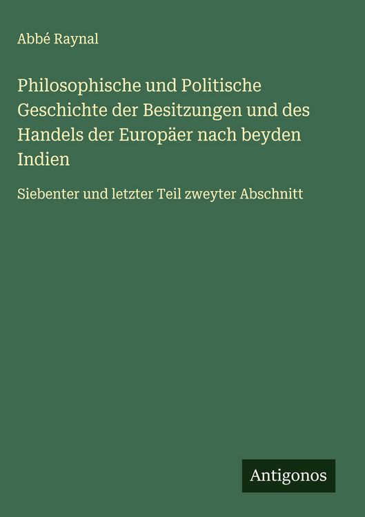 Produktbild: Philosophische und Politische Geschichte der Besitzungen und des Handels der Europ&auml;er nach beyden Indien