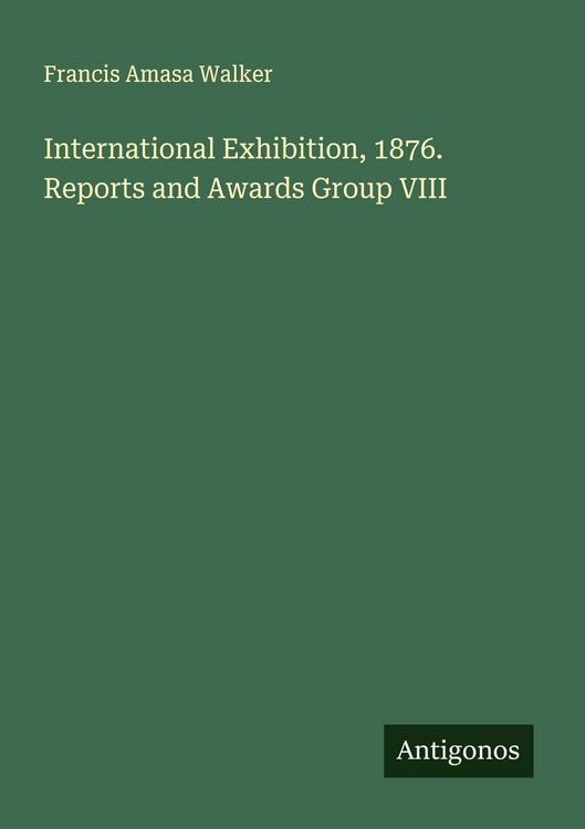 Produktbild: International Exhibition, 1876. Reports and Awards Group VIII