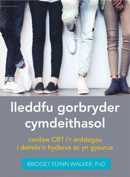 Produktbild: Darllen yn Well: Lleddfu Gorbryder Cymdeithasol: Canllaw Cbt I'r Arddegau i Deimlo'n Hyderus ac yn Gysurus