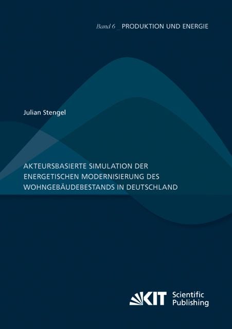 Produktbild: Akteursbasierte Simulation der energetischen Modernisierung des Wohngeb&auml;udebestands in Deutschland