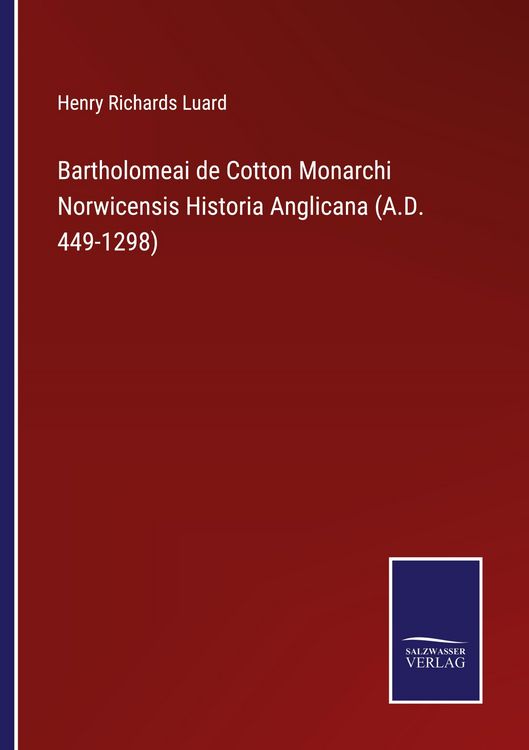 Produktbild: Bartholomeai de Cotton Monarchi Norwicensis Historia Anglicana (A.D. 449-1298)