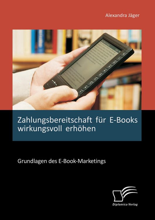 Produktbild: Zahlungsbereitschaft f&uuml;r E-Books wirkungsvoll erh&ouml;hen: Grundlagen des E-Book-Marketings