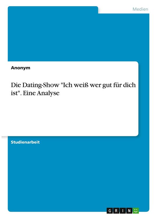 Produktbild: Die Dating-Show "Ich wei&szlig; wer gut f&uuml;r dich ist". Eine Analyse
