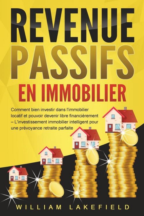 Produktbild: REVENUS PASSIFS EN IMMOBILIER: Comment bien investir dans l'immobilier locatif et pouvoir devenir libre financi&egrave;rement - L'investissement immobilier i