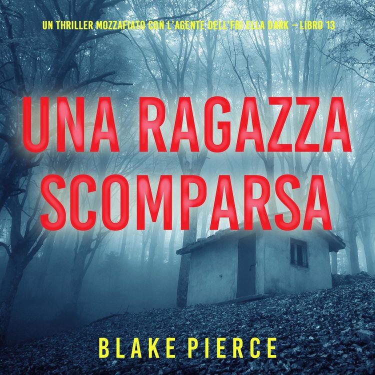 Produktbild: Una Ragazza Scomparsa (Un thriller mozzafiato con l'agente dell'FBI Ella Dark &ndash; Libro 13)
