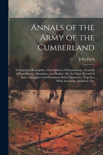Produktbild: Annals of the Army of the Cumberland: Comprising Biographies, Descriptions of Departments, Accounts of Expeditions, Skirmishes, and Battles; Also its