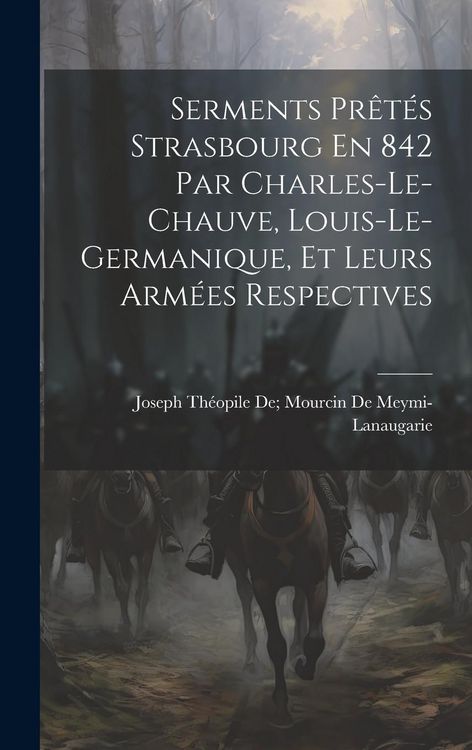 Produktbild: Serments Pr&ecirc;t&eacute;s Strasbourg En 842 Par Charles-Le-Chauve, Louis-Le-Germanique, Et Leurs Arm&eacute;es Respectives