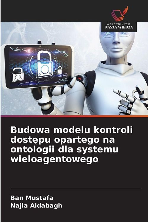 Produktbild: Budowa modelu kontroli dost&iquest;pu opartego na ontologii dla systemu wieloagentowego