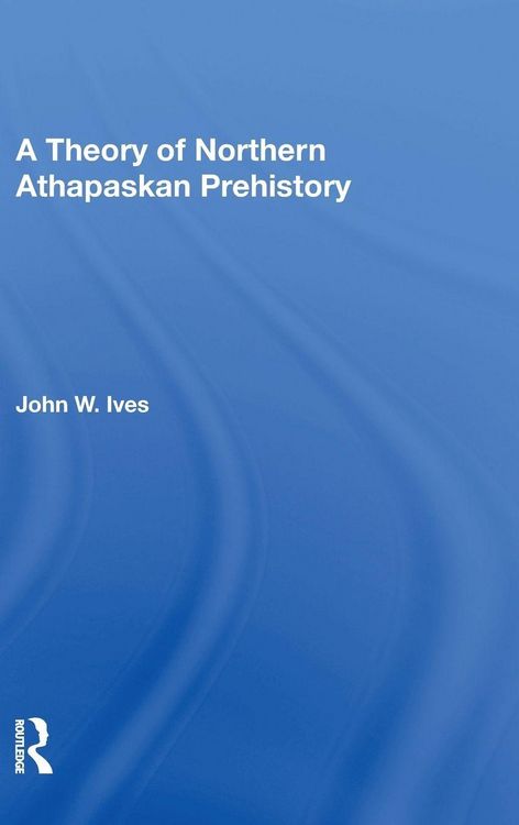 Produktbild: A Theory Of Northern Athapaskan Prehistory