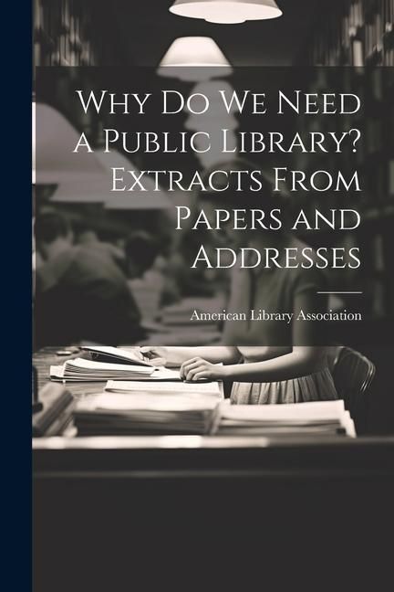 Produktbild: Why Do We Need a Public Library? Extracts From Papers and Addresses