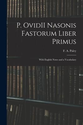 Produktbild: P. OvidII Nasonis Fastorum Liber Primus: With English Notes and a Vocabulary