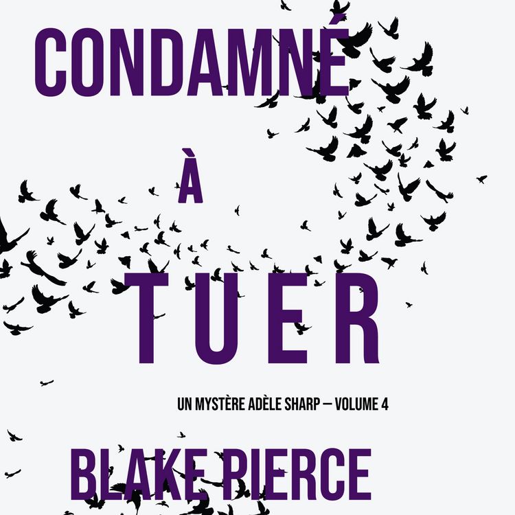 Produktbild: Condamn&eacute; &agrave; tuer (Un Myst&egrave;re Ad&egrave;le Sharp &mdash; Volume 4)