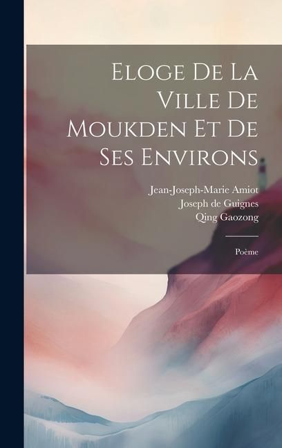 Produktbild: Eloge De La Ville De Moukden Et De Ses Environs: Po&egrave;me