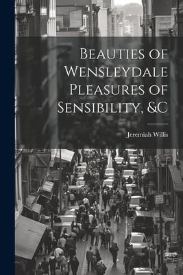 Produktbild: Beauties of Wensleydale Pleasures of Sensibility, &c