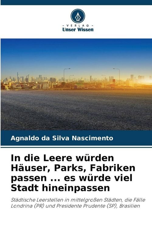 Produktbild: In die Leere w&uuml;rden H&auml;user, Parks, Fabriken passen ... es w&uuml;rde viel Stadt hineinpassen
