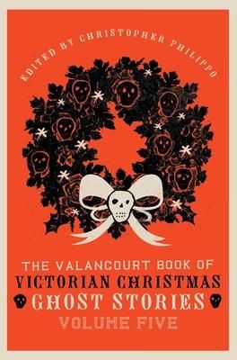 Produktbild: The Valancourt Book of Victorian Christmas Ghost Stories, Volume Five