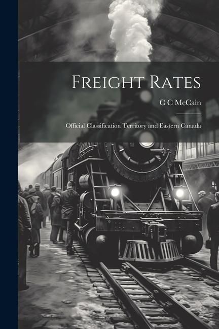 Produktbild: Freight Rates; Official Classification Territory and Eastern Canada