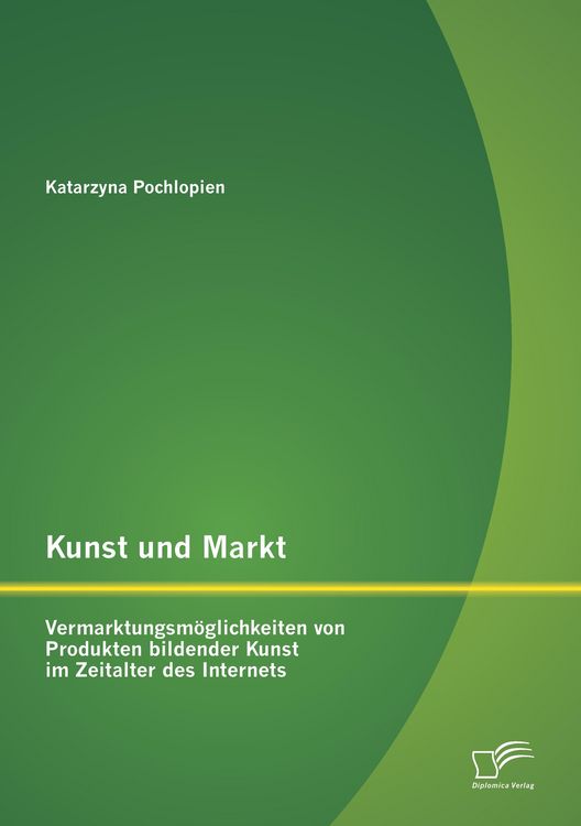 Produktbild: Kunst und Markt: Vermarktungsm&ouml;glichkeiten von Produkten bildender Kunst im Zeitalter des Internets